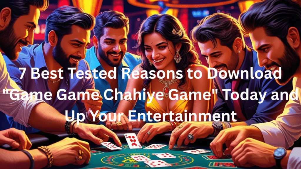 7 Best Tested Reasons to Download "Game Game Chahiye Game" Today and Up Your Entertainment