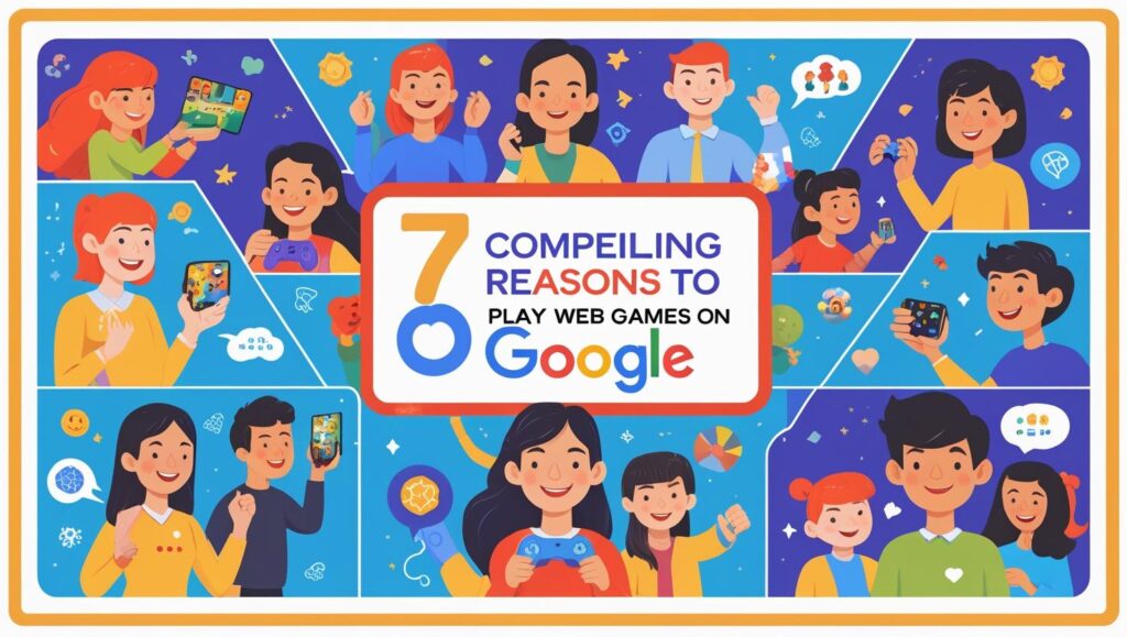 7 Awesome Reasons to Try Web Games Google for Unlimited Fun and Learning