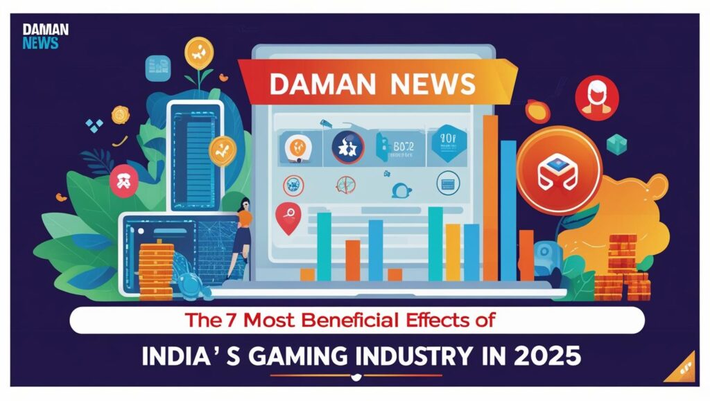 Best Daman News: The Seven Most Beneficial Effects of Daman News on India's Gaming Industry in 2025