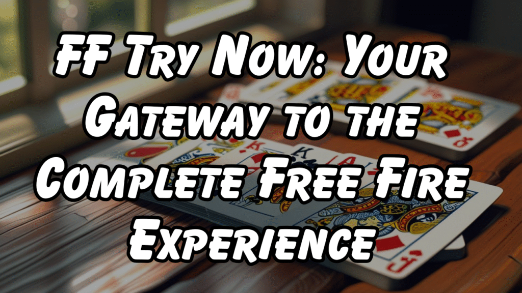 FF Try Now: Your Gateway to the Complete Free Fire Experience