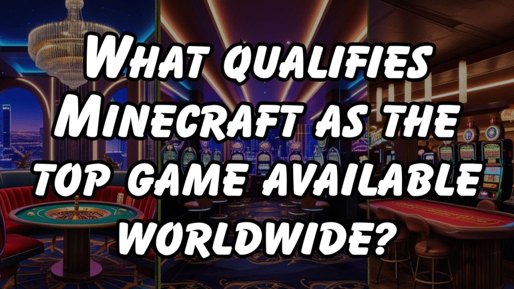 What qualifies Minecraft as the top game available worldwide?