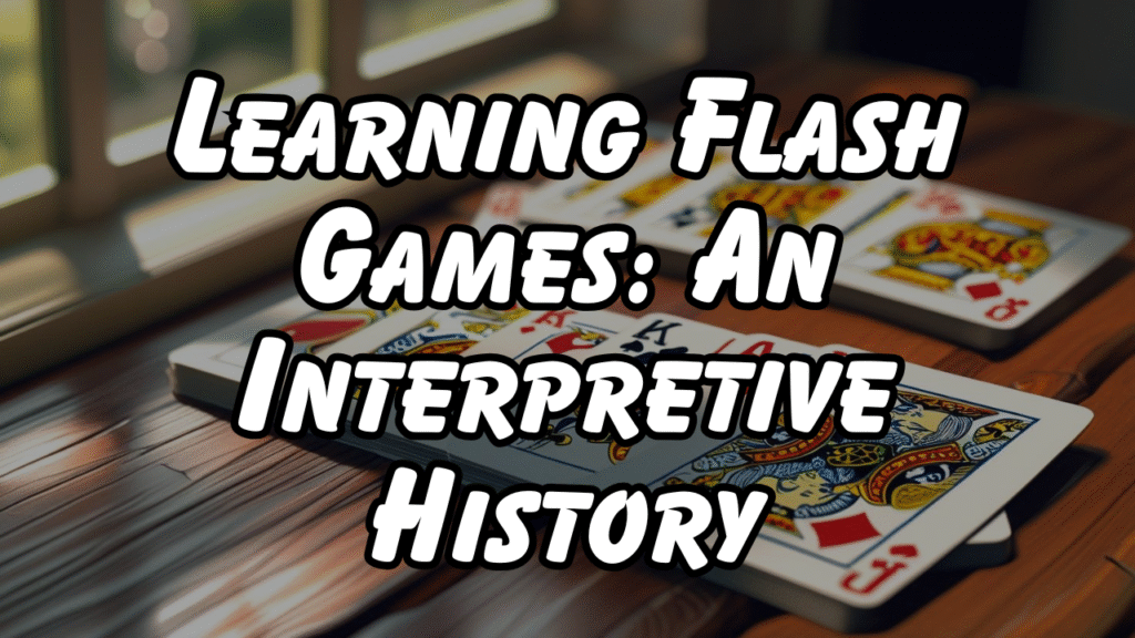 Learning Flash Games: An Interpretive History