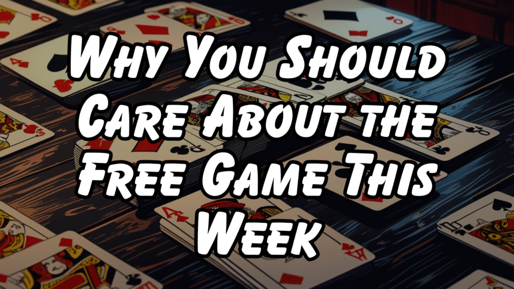 Why You Should Care About the Free Game This Week