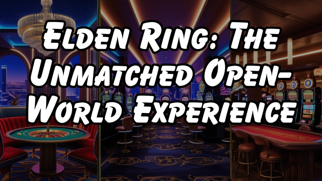 Elden Ring: The Unmatched Open-World Experience