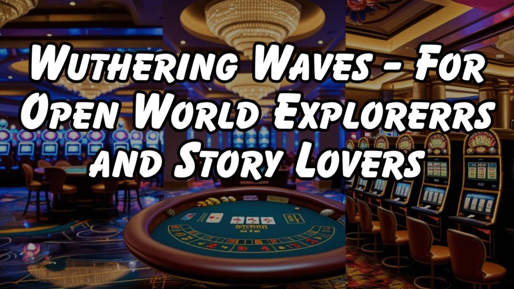 Wuthering Waves - For Open World Explorerrs and Story Lovers