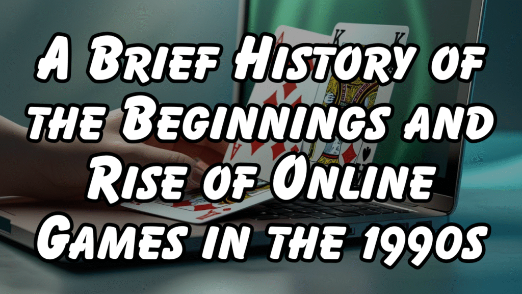 A Brief History of the Beginnings and Rise of Online Games in the 1990s