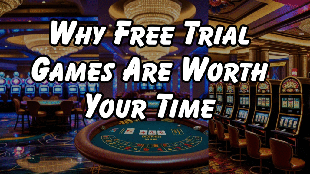 Why Free Trial Games Are Worth Your Time