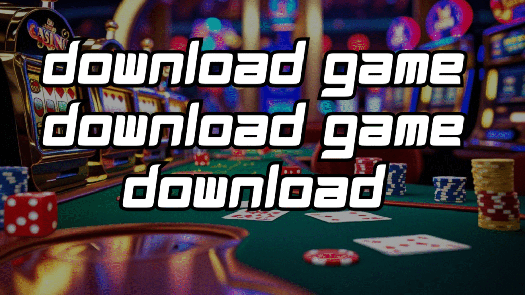 Download Game Download Game Download:  7 Essential Guideline for Appropriate Download of 2025 Mobile Games